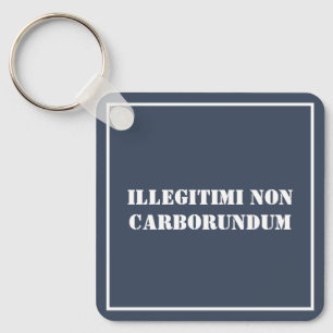 Key Chain Illegitimi Non Carborundum