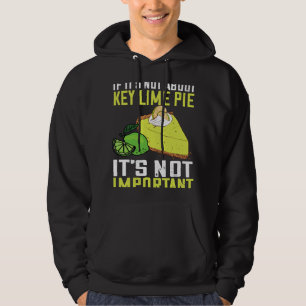 Key Lime Pie Not Important Lemon Pie Dessert Flori Hoodie