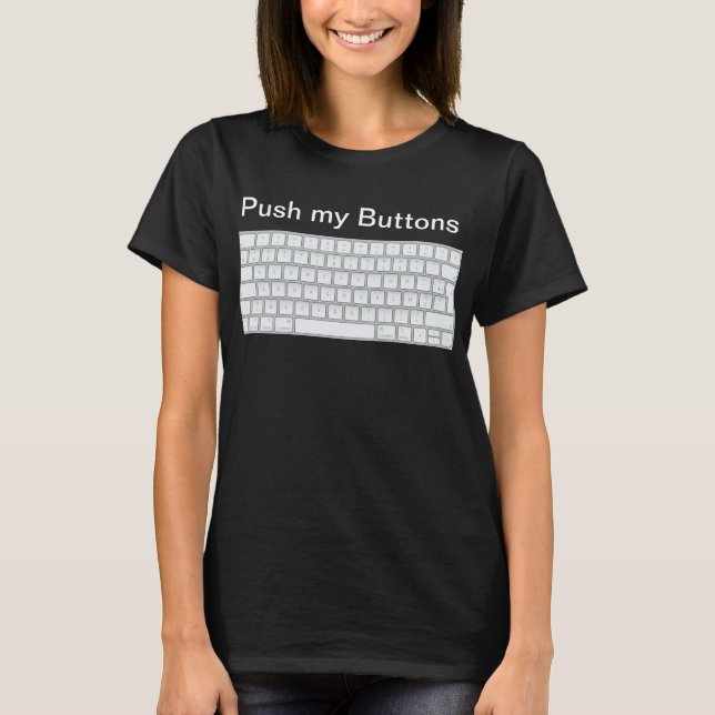Keyboard Lover's Delight: Push My Buttons T-Shirt (Front)