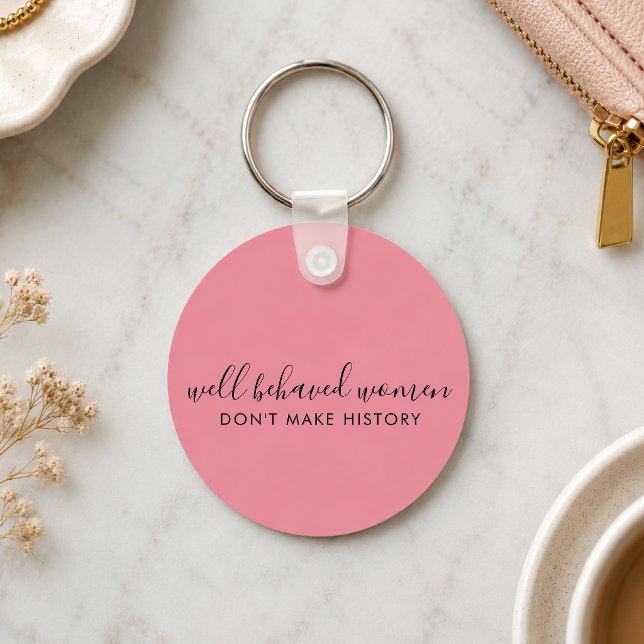Keychain | Well Behaved Women Quote Key Tag Gift (Empowering feminist keychain with a bold quote gift for women, friends, coworkers, and students.)
