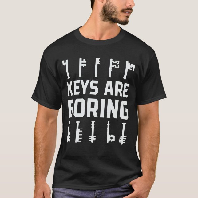 Keys Are Boring Lock Picking Locksmithing Locksmit T-Shirt (Front)
