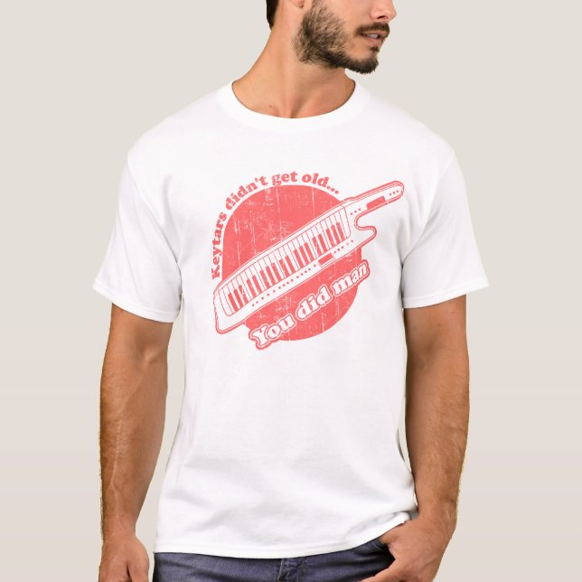 Keytars didn't get old...you did man T-Shirt (Front)