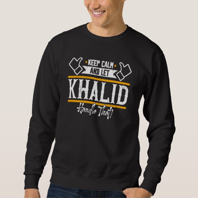 Khalid Keep Calm and let Khalid handle that Sweatshirt (Front)