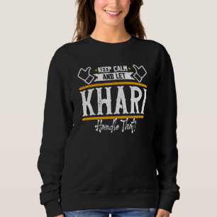 Khari Keep Calm and let Khari handle that Sweatshirt