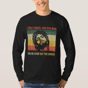 Ki Vintage I Only Kneel For One Man He Dies On The T-Shirt