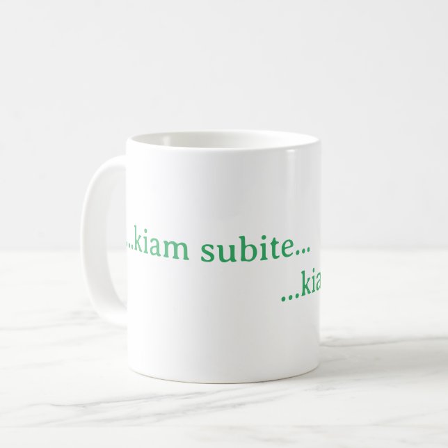 ...kiam subite... coffee mug (Front Left)