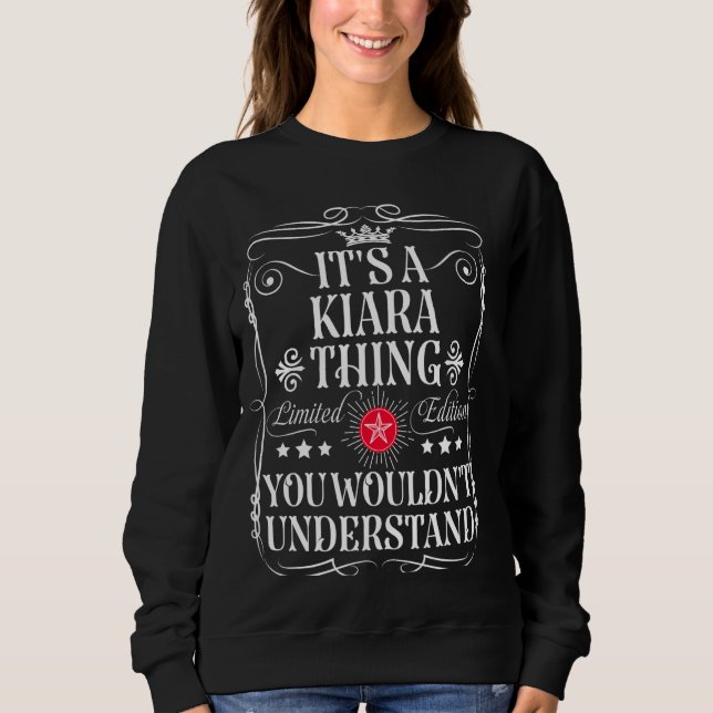 Kiara Name Its A Kiara Thing You Wouldn't Understa Sweatshirt (Front)