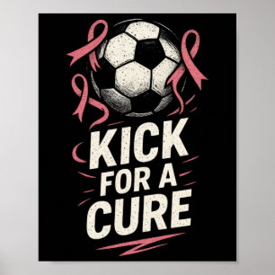 Kick For A Cure - Breast Cancer Soccer Support Poster