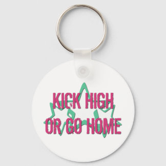 Kick High or Go Home Key Ring