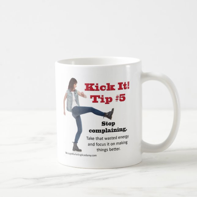 Kick It 5 Stop Complaining Coffee Mug (Right)
