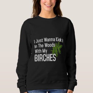 Kick It In The Woods With My Birches Birch Tree Na Sweatshirt