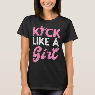 Kick Like Girl Karate Taekwondo Kung Fu Martial Ar T-Shirt