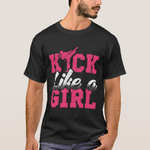 Kick Like Girl Karate Taekwondo Martial Arts Gift T-Shirt