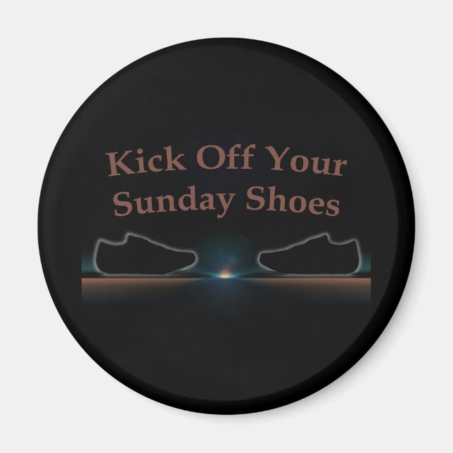 Kick Off Your Sunday Shoes Magnet (Front)