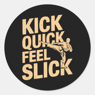 Kick Quick Feel Slick - Karate Fighter Martial Art Classic Round Sticker