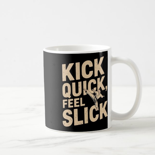 Kick Quick Feel Slick - Karate Fighter Quote  Coffee Mug (Right)