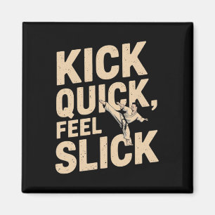 Kick Quick Feel Slick - Karate Fighter Quote Magnet
