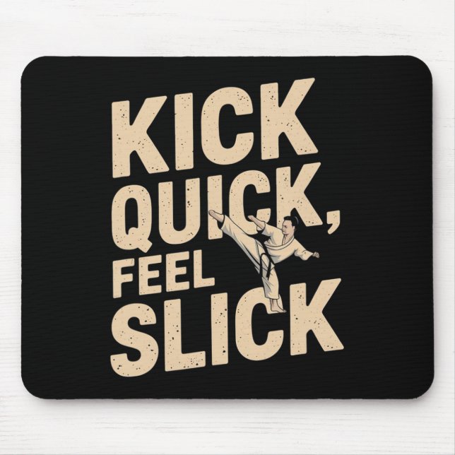 Kick Quick Feel Slick - Karate Fighter Quote  Mouse Pad (Front)