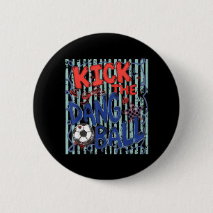 Kick The Dang Ball Soccer Ball Game Day Soccer 6 Cm Round Badge