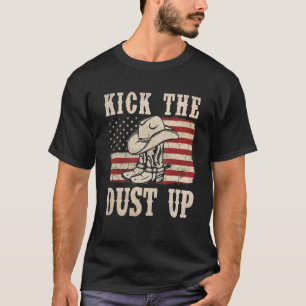 Kick The Dust Up Cowboy Boots Hat Western USA Flag T-Shirt