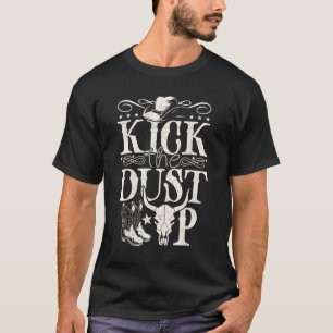 Kick The Dust Up Cowboy Cowgirl Western Style Outf T-Shirt