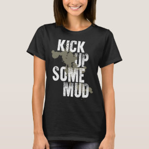 kick up some mud  workout gym cool saying inspirat T-Shirt