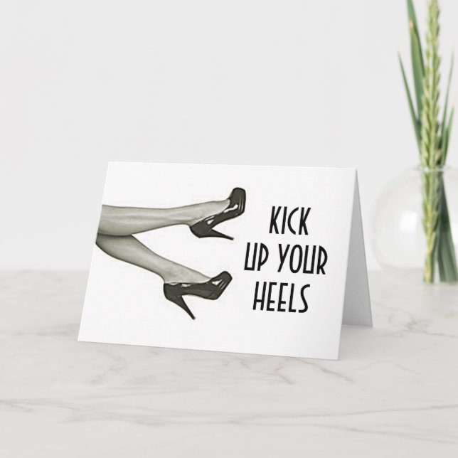 KICK YOUR HEELS UP/KICK THEM OFF- "YOUR BIRTDAY" CARD (Front)