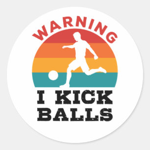 Kickball Warning I Kick Balls Classic Round Sticker