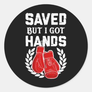 Kickboxer Boxer Saved But I Got Hands Classic Round Sticker