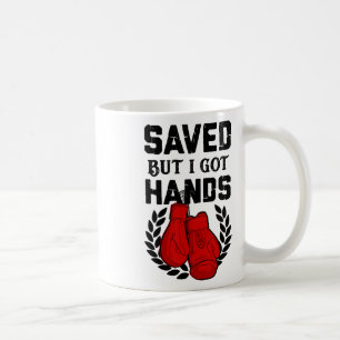 Kickboxer Boxer Saved But I Got Hands Coffee Mug