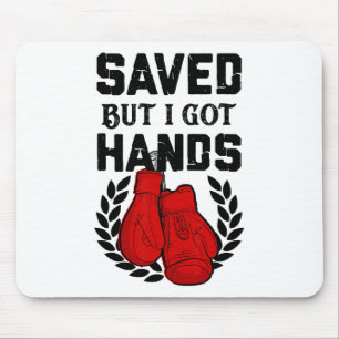 Kickboxer Boxer Saved But I Got Hands Mouse Pad