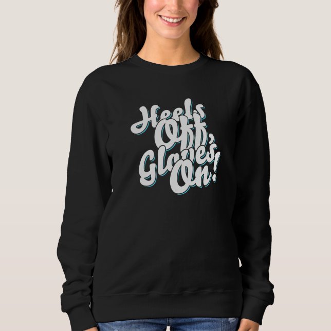 Kickboxer  Heels Off Gloves On Sweatshirt (Front)