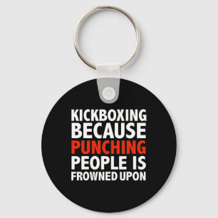 Kickboxing Because Punching People Is Frowned Upon Key Ring