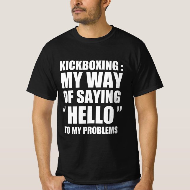 Kickboxing funny first person quote T-Shirt (Front)