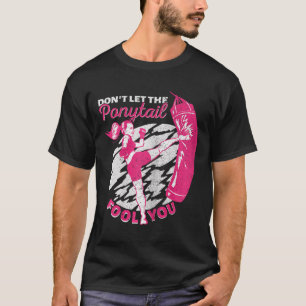 Kickboxing Girl Muay Thai Don't Let The Ponytail F T-Shirt