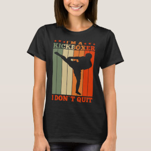 Kickboxing I'm A Kickboxer I Dont Quit Retro T-Shirt