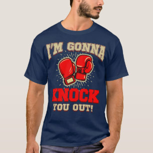 Kickboxing Im Gonna Knock You Out Kickbox Gift T-Shirt