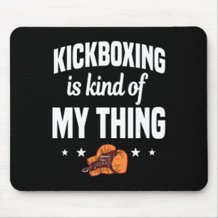 Kickboxing Is Kind Of My Thing Kickboxer Karate Bo Mouse Pad