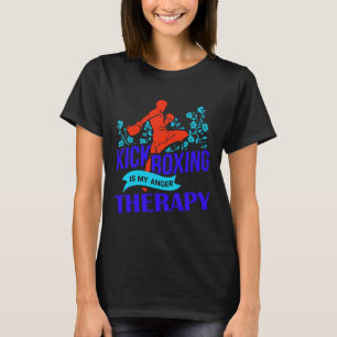Kickboxing Is My Anger Therapy Martial Arts Fight T-Shirt