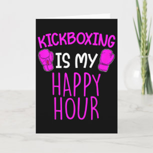 Kickboxing Is My Happy Hour Card
