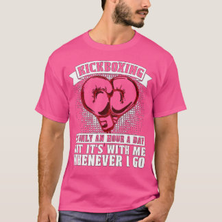 Kickboxing Is Only An Hour A Day Kickboxer Love Ki T-Shirt