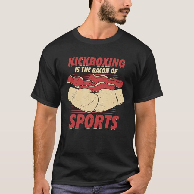 Kickboxing Is The Bacon Of Sports Kickboxer Gift T-Shirt (Front)