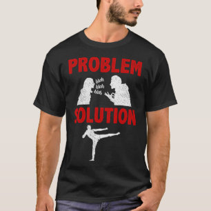 Kickboxing Kickboxer Problem Solution Hobby T-Shirt