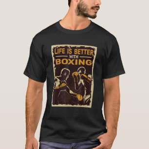 kickboxing Life is Better with Boxing boxers for m T-Shirt