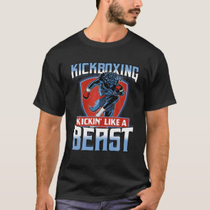 Kickboxing Like A Beast Or Kickin Like A Beast For T-Shirt