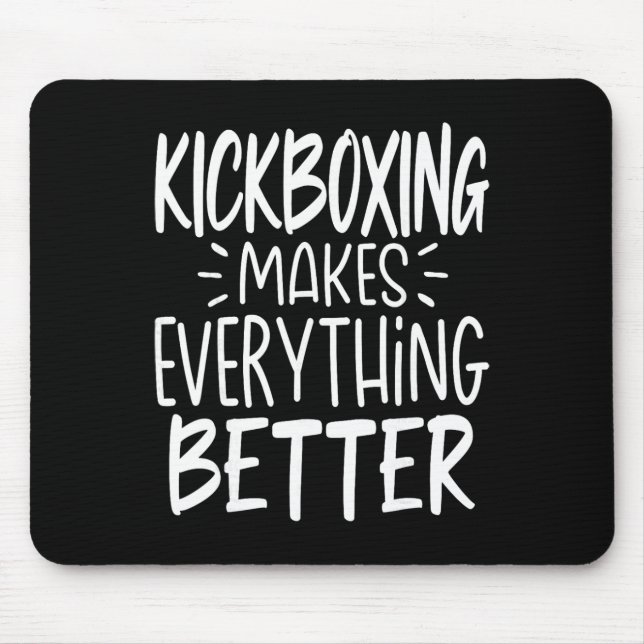 Kickboxing Makes Everything Better Kickboxer Kickb Mouse Pad (Front)