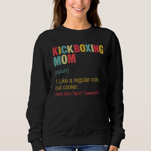 Kickboxing Mom Definition Kickboxing Mom For Women Sweatshirt (Front)