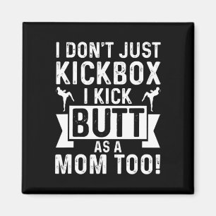 Kickboxing Mom I Dont Just Kickbox I Kick Butt As Magnet