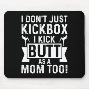 Kickboxing Mom I Dont Just Kickbox I Kick Butt As  Mouse Pad
