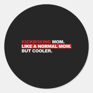 Kickboxing Mom Like A Normal Mom But Cooler Classic Round Sticker